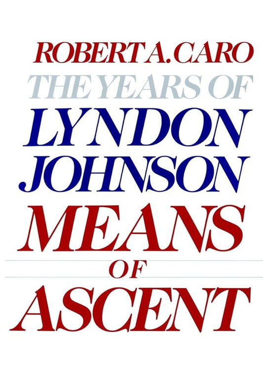 Means of Ascent: The Years of Lyndon Johnson II cover image