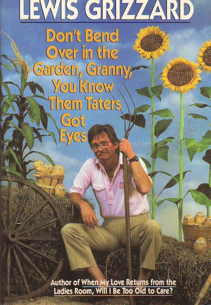 Don't Bend Over in the Garden, Granny, You Know Them Taters Got Eyes cover image