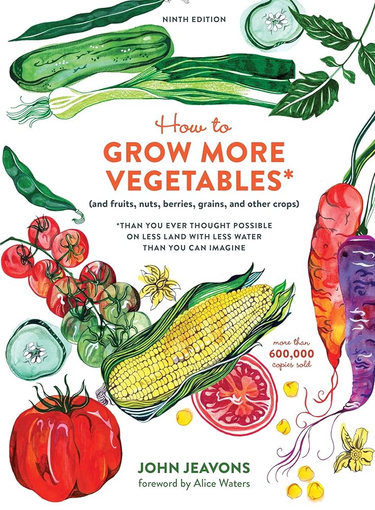 How to Grow More Vegetables, Ninth Edition: (and Fruits, Nuts, Berries, Grains, and Other Crops) Than You Ever Thought Possible on Less Land with Less Water Than You Can Imagine cover image