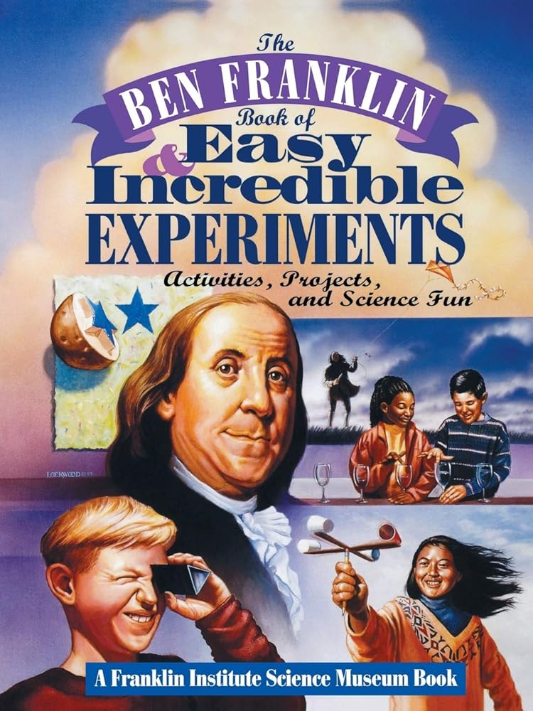 The Ben Franklin Book of Easy and Incredible Experiments: A Franklin Institute Science Museum Book (The Franklin Institute Science Museum Series) cover image