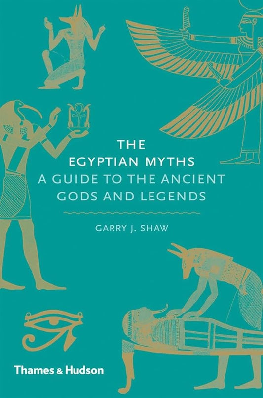 The Egyptian Myths: A Guide to the Ancient Gods and Legends cover image