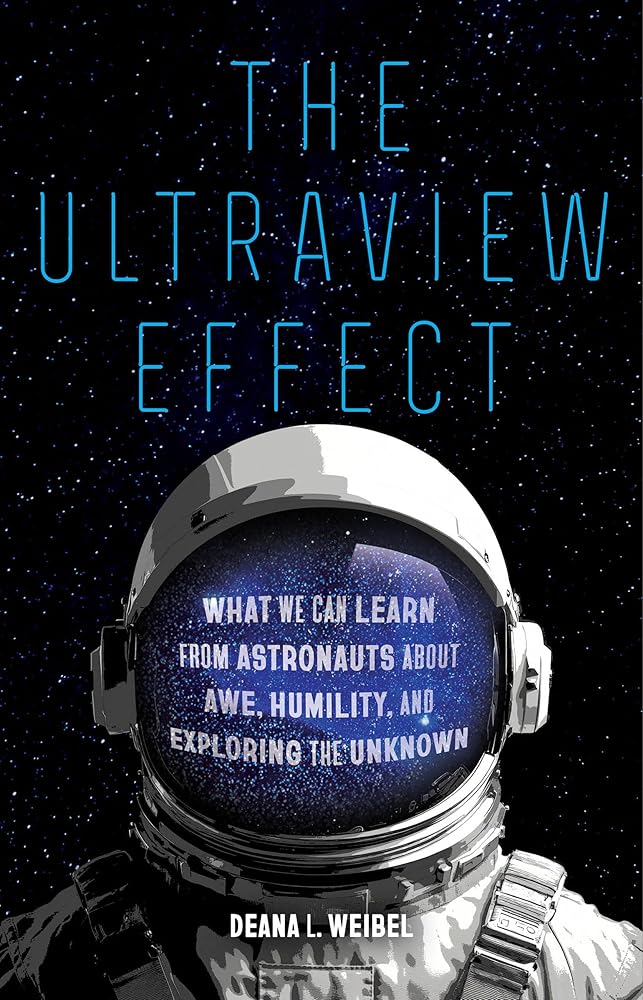 The Ultraview Effect: What We Can Learn from Astronauts about Awe, Humility, and Exploring the Unknown cover image