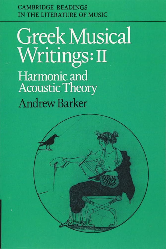 Greek Musical Writings: Volume 2, Harmonic and Acoustic Theory (Cambridge Readings in the Literature of Music) cover image