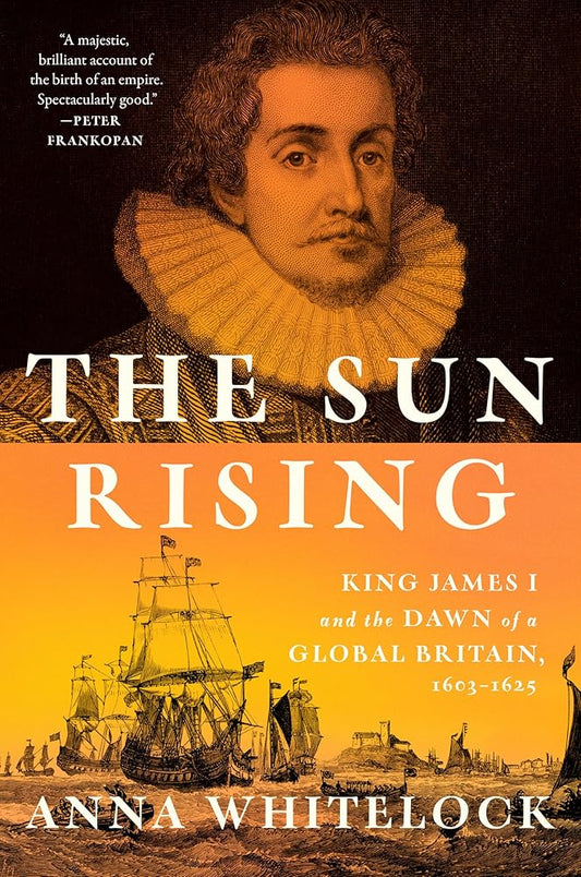 The Sun Rising: King James I and the Dawn of a Global Britain, 1603-1625 cover image