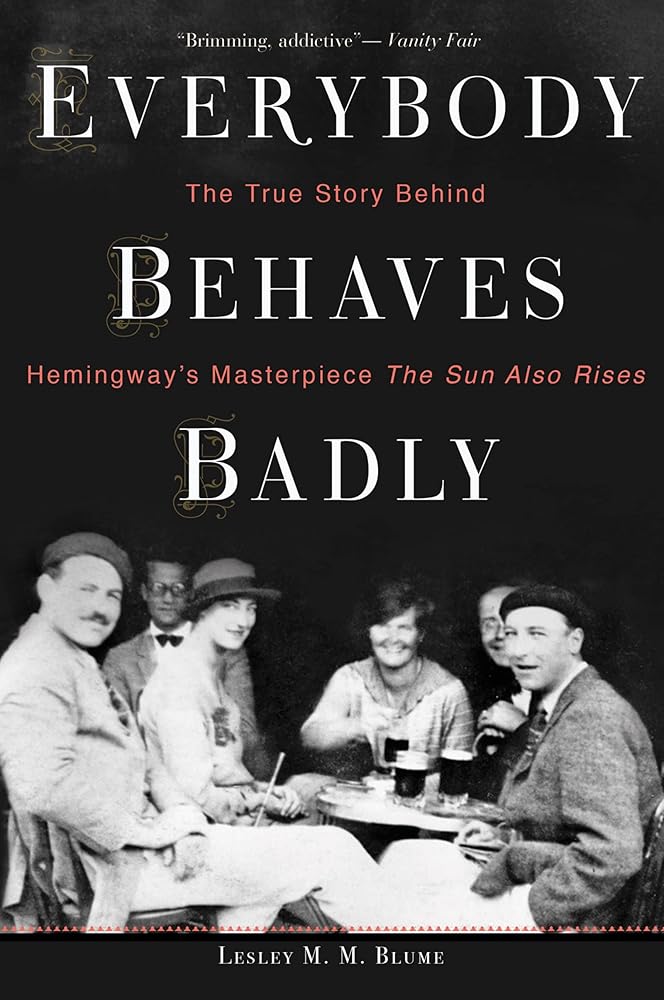 Everybody Behaves Badly: The True Story Behind Hemingway's Masterpiece The Sun Also Rises cover image