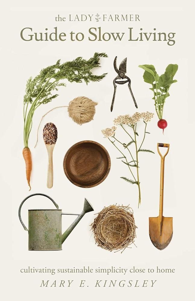 The Lady Farmer Guide to Slow Living: Cultivating Sustainable Simplicity Close to Home cover image