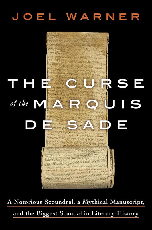 The Curse of the Marquis de Sade: A Notorious Scoundrel, a Mythical Manuscript, and the Biggest Scandal in Literary History cover image