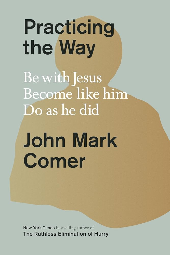 Practicing the Way: Be with Jesus. Become like him. Do as he did. cover image