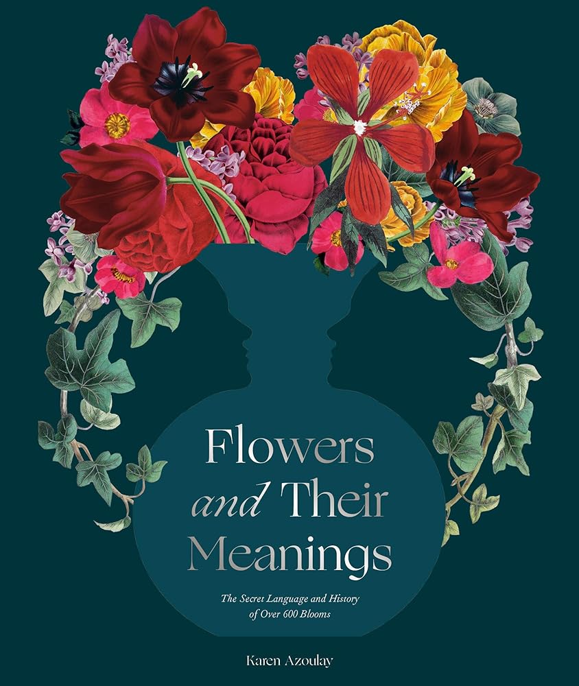 Flowers and Their Meanings: The Secret Language and History of Over 600 Blooms (A Flower Dictionary) cover image