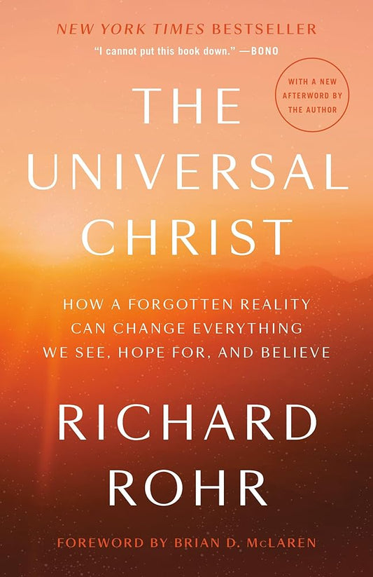The Universal Christ: How a Forgotten Reality Can Change Everything We See, Hope For, and Believe cover image