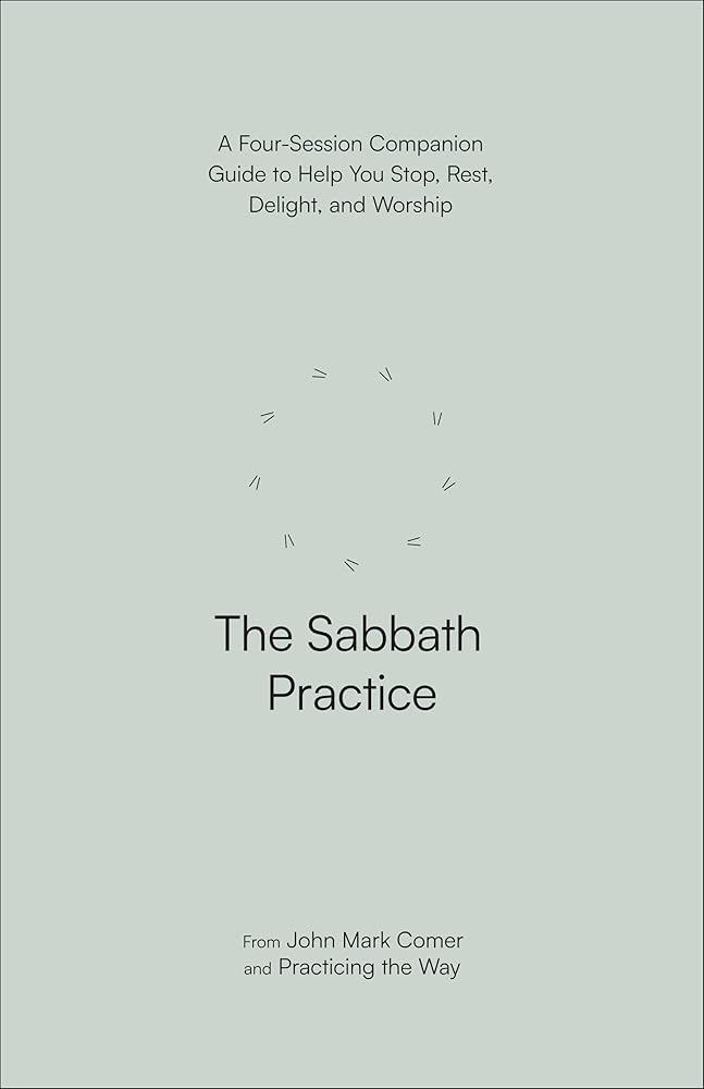 The Sabbath Practice: A Four-Session Companion Guide to Help You Stop, Rest, Delight, and Worship cover image