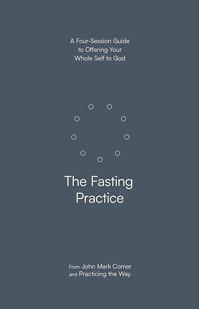 The Fasting Practice: A Four-Session Guide to Offering Your Whole Self to God cover image