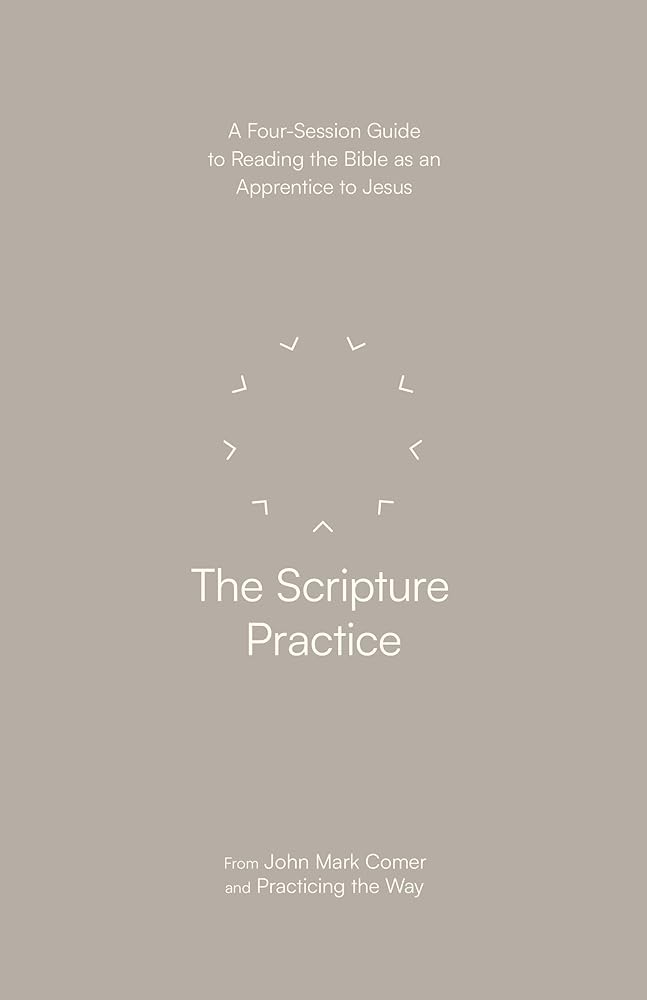 The Scripture Practice: A Four-Session Guide to Reading the Bible as an Apprentice to Jesus cover image