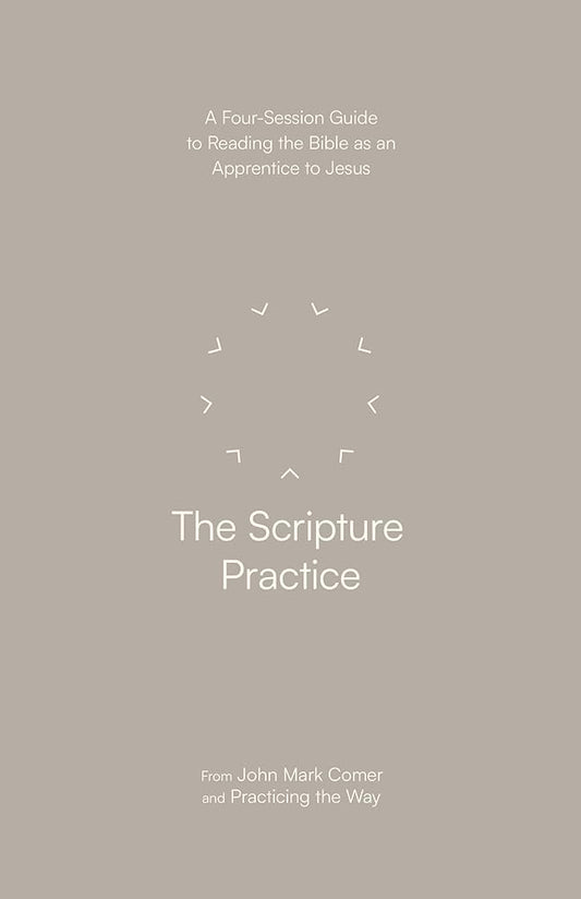 The Scripture Practice: A Four-Session Guide to Reading the Bible as an Apprentice to Jesus cover image