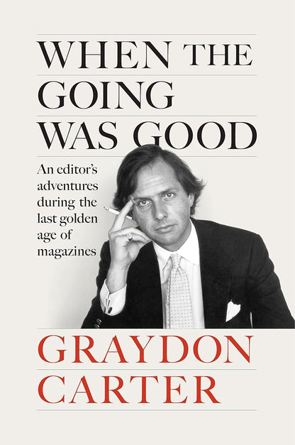 When the Going Was Good: An Editor's Adventures During the Last Golden Age of Magazines cover image