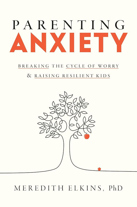 Parenting Anxiety: Breaking the Cycle of Worry and Raising Resilient Kids cover image