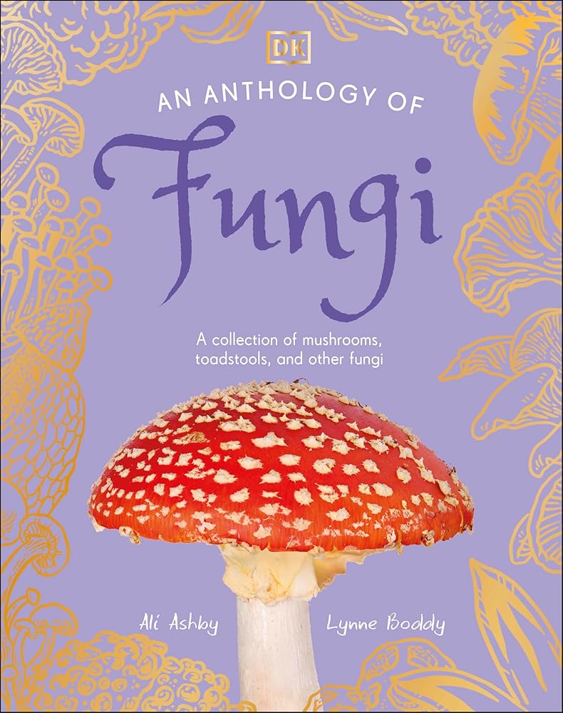 An Anthology of Fungi: A Collection of Mushrooms, Toadstools and Other Fungi (DK Little Anthologies) cover image