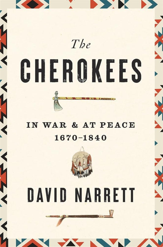 The Cherokees: In War and at Peace, 1670–1840 cover image