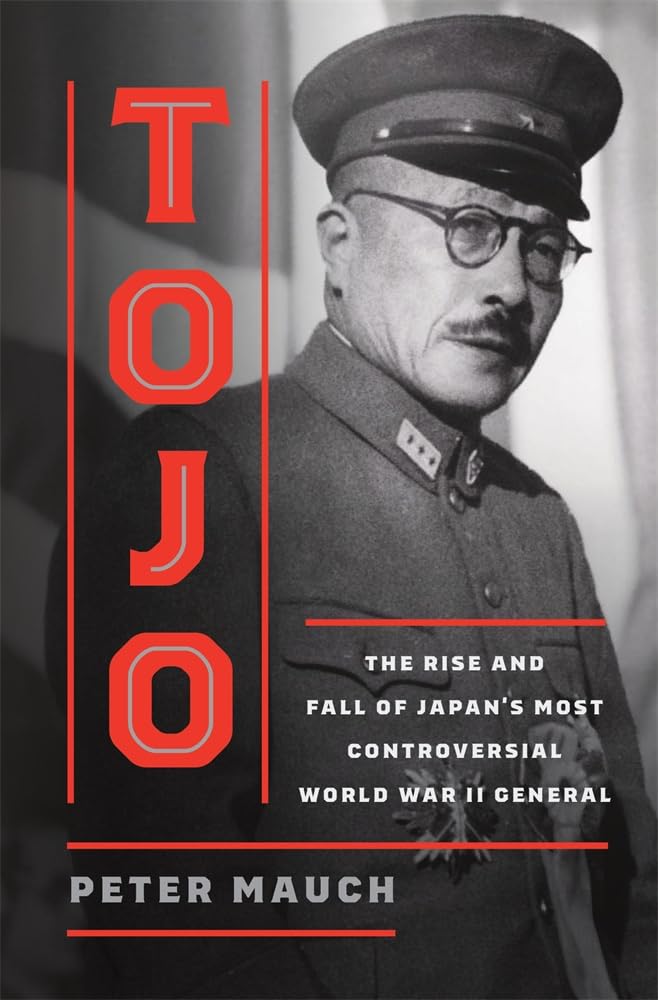 Tojo: The Rise and Fall of Japan's Most Controversial World War II General cover image
