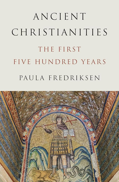 Ancient Christianities: The First Five Hundred Years cover image