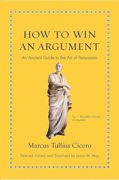 How to Win an Argument: An Ancient Guide to the Art of Persuasion (Ancient Wisdom for Modern Readers) cover image