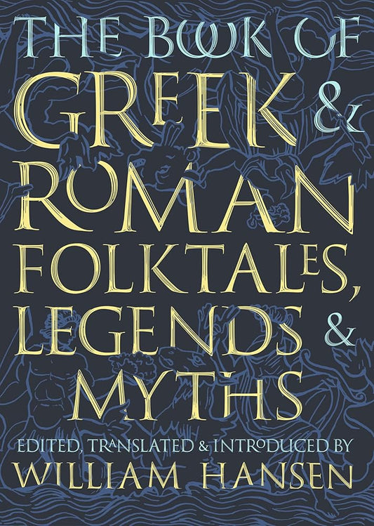 The Book of Greek and Roman Folktales, Legends, and Myths cover image
