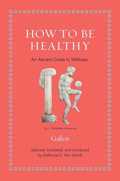How to Be Healthy: An Ancient Guide to Wellness (Ancient Wisdom for Modern Readers) cover image