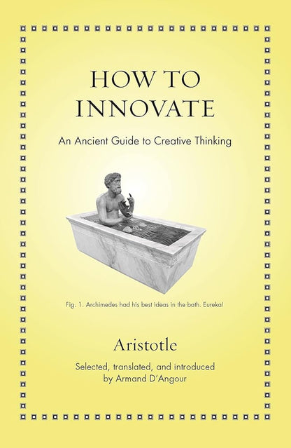 How to Innovate: An Ancient Guide to Creative Thinking (Ancient Wisdom for Modern Readers) cover image