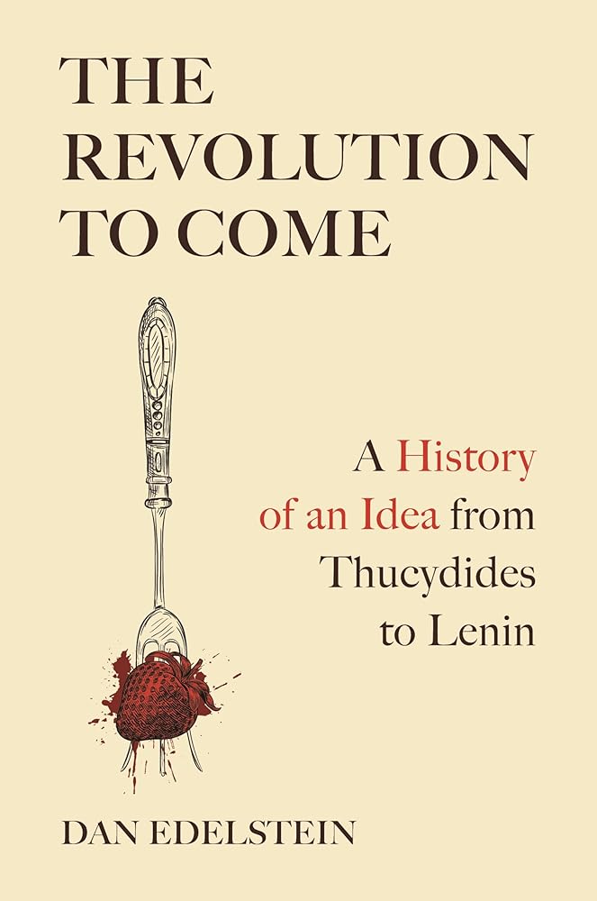 The Revolution to Come: A History of an Idea from Thucydides to Lenin cover image