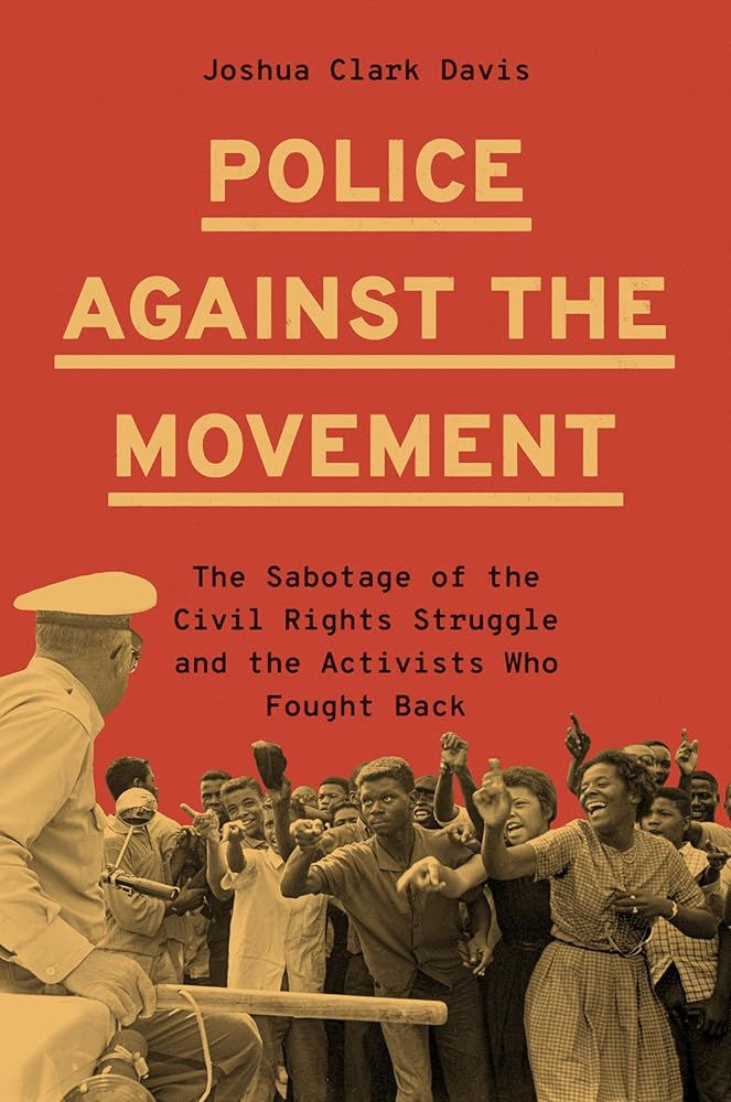 Police Against the Movement: The Sabotage of the Civil Rights Struggle and the Activists Who Fought Back (Politics and Society in Modern America) cover image