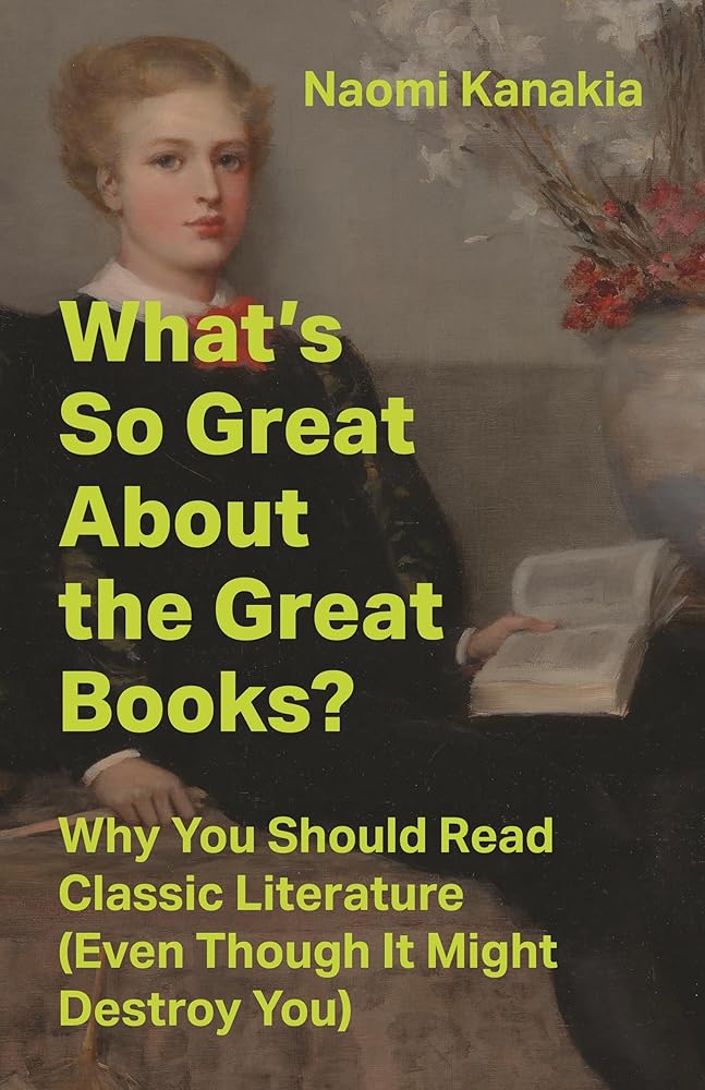What's So Great About the Great Books?: Why You Should Read Classic Literature (Even Though It Might Destroy You) cover image