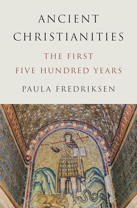 Ancient Christianities: The First Five Hundred Years cover image