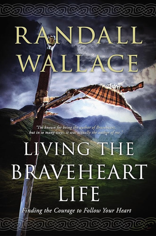 Living the Braveheart Life: Finding the Courage to Follow Your Heart cover image