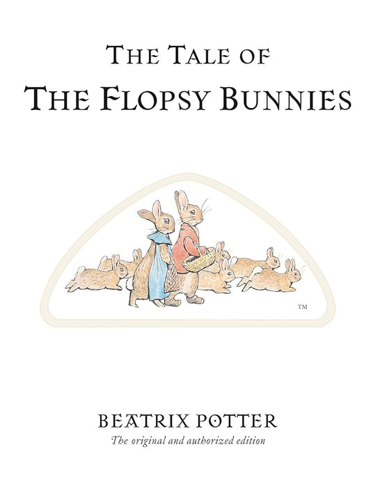 The Tale of The Flopsy Bunnies: The original and authorized edition cover image
