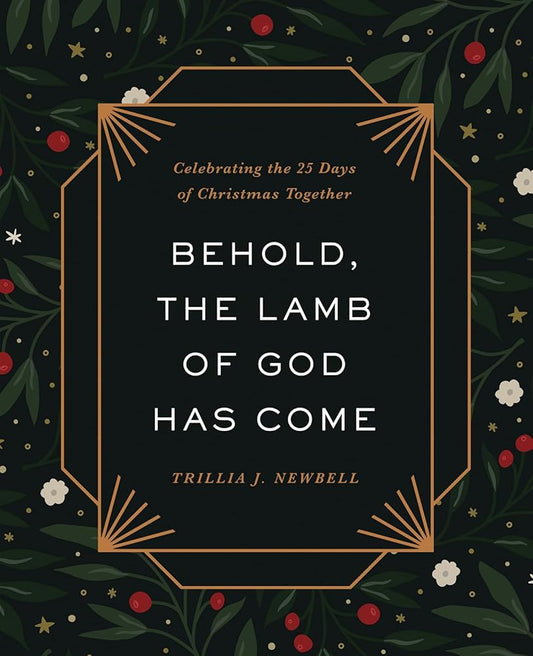 Behold, the Lamb of God Has Come: Celebrating the 25 Days of Christmas Together cover image