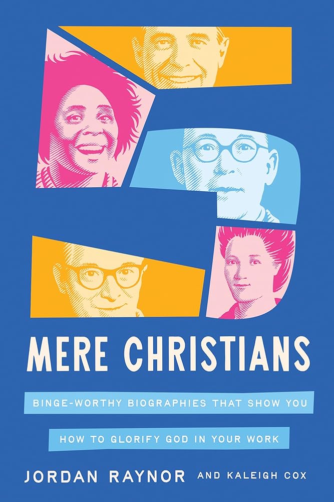 Five Mere Christians: Binge-Worthy Biographies That Show You How to Glorify God in Your Work cover image