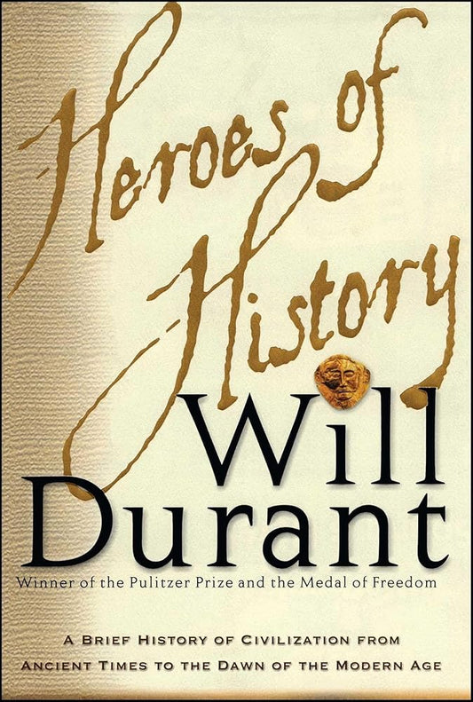 Heroes of History: A Brief History of Civilization from Ancient Times to the Dawn of the Modern Age cover image
