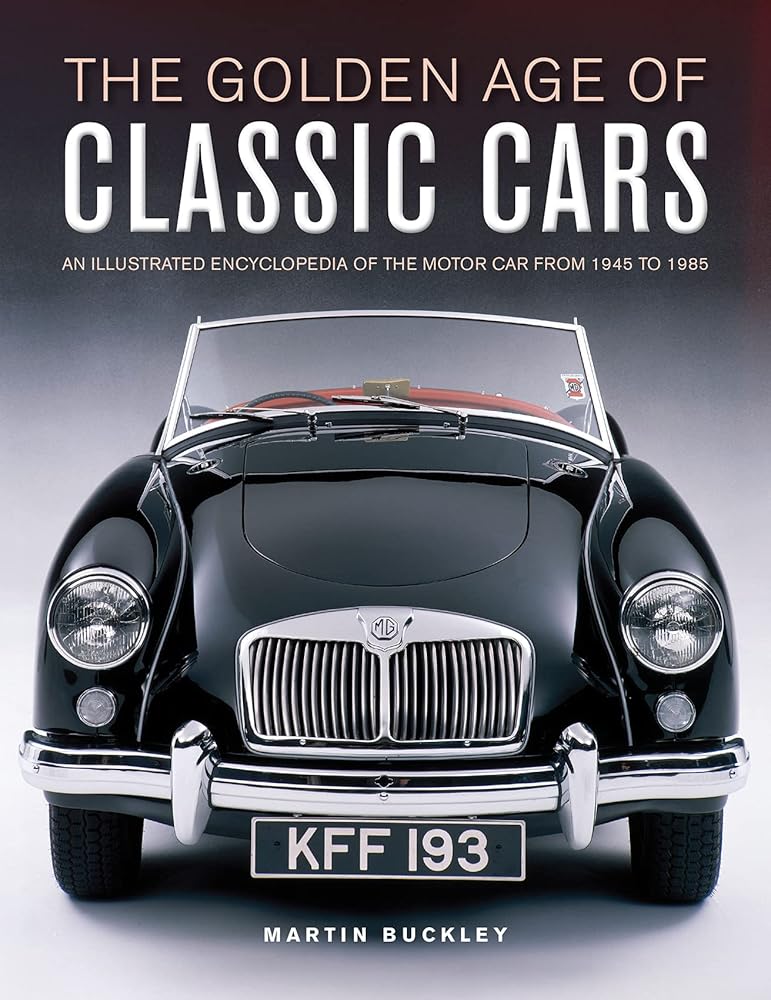 The Golden Age of Classic Cars: An Illustrated Encyclopedia of the Motor Car from 1945 to 1985 cover image