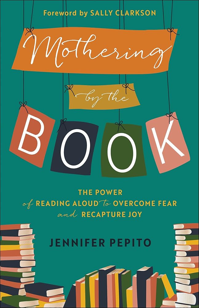 Mothering by the Book: The Power of Reading Aloud to Overcome Fear and Recapture Joy cover image