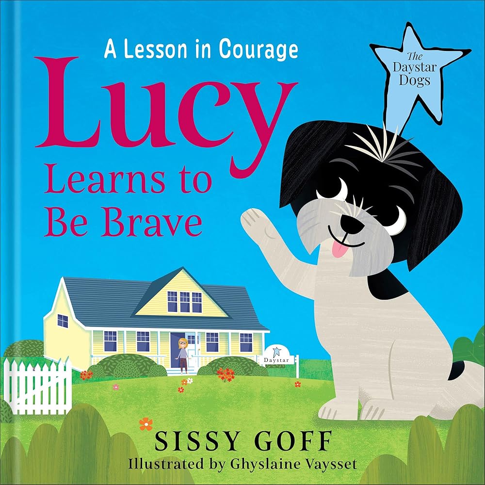 Lucy Learns to Be Brave: A Lesson in Courage –Help Girls and Boys Ages 3-5 Overcome Worry, Fear, and Anxious Feelings (The Daystar Dogs) cover image