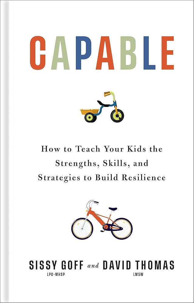 Capable: How to Teach Your Kids the Strengths, Skills, and Strategies to Build Resilience (A Parent’s Guide in an Anxious Generation―Help Your Child Take Risks, Self-Regulate & Overcome Challenges) cover image