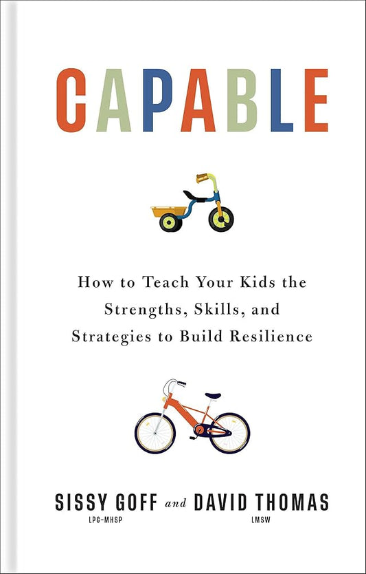 Capable: How to Teach Your Kids the Strengths, Skills, and Strategies to Build Resilience (A Parent’s Guide in an Anxious Generation―Help Your Child Take Risks, Self-Regulate & Overcome Challenges) cover image