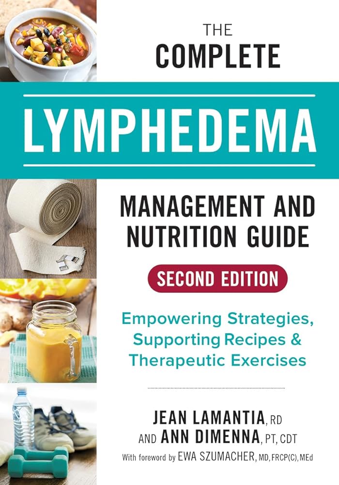 The Complete Lymphedema Management and Nutrition Guide: Empowering Strategies, Supporting Recipes and Therapeutic Exercises cover image