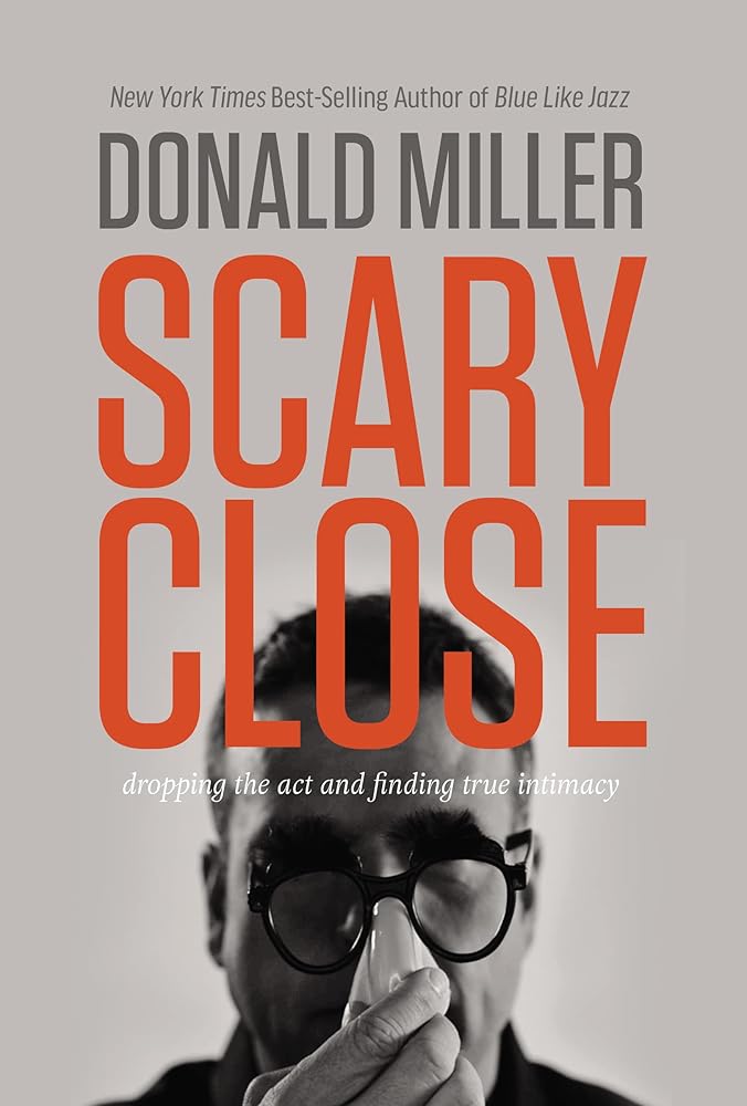 Scary Close: Dropping the Act and Finding True Intimacy cover image