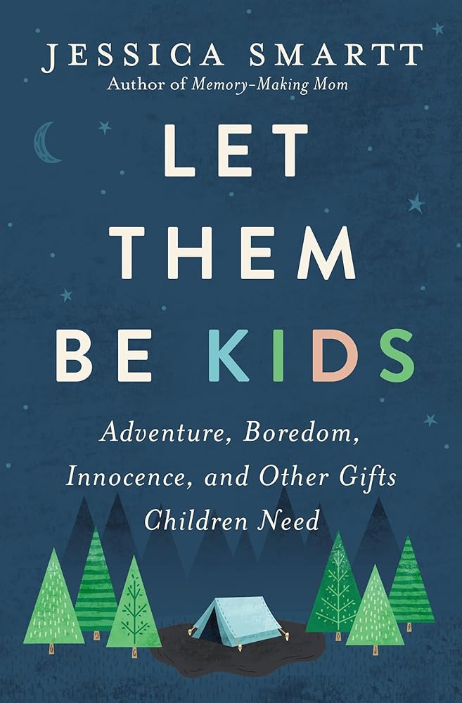 Let Them Be Kids: Adventure, Boredom, Innocence, and Other Gifts Children Need cover image