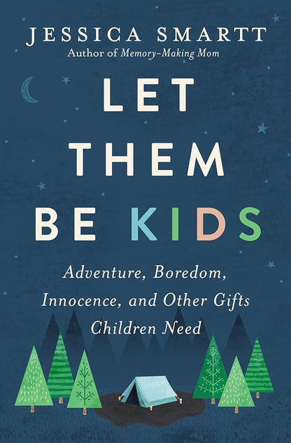 Let Them Be Kids: Adventure, Boredom, Innocence, and Other Gifts Children Need cover image