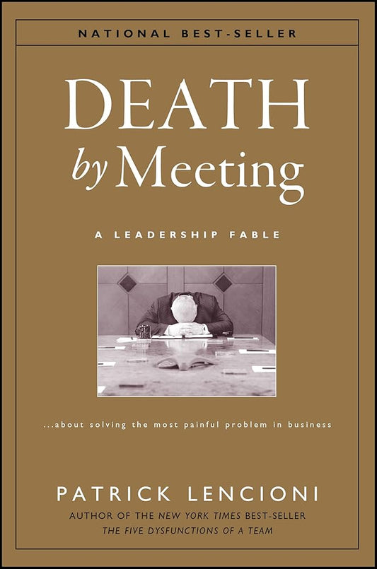 Death by Meeting: A Leadership Fable...About Solving the Most Painful Problem in Business cover image