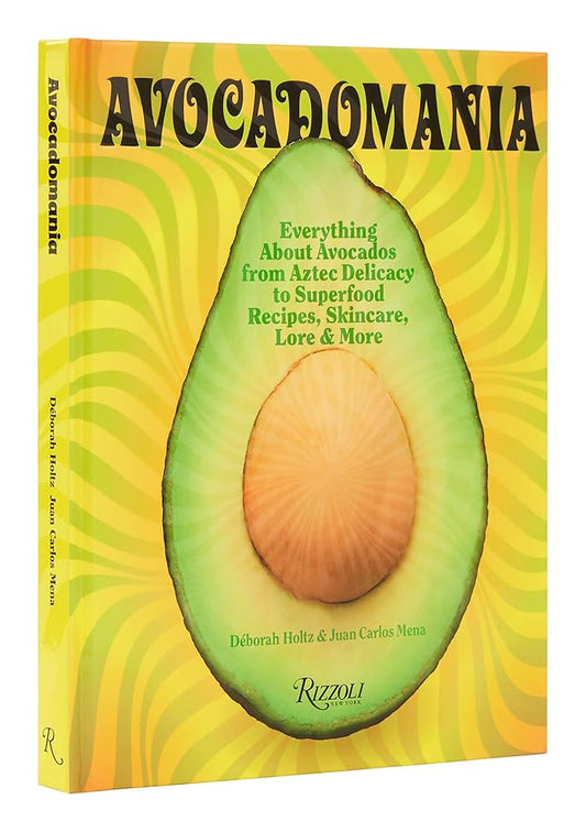 Avocadomania: Everything About Avocados from Aztec Delicacy to Superfood: Recipes, Skincare, Lore, & More cover image