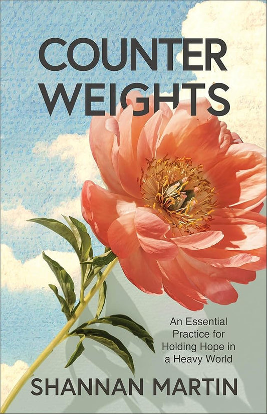 Counterweights: An Essential Practice for Holding Hope in a Heavy World cover image