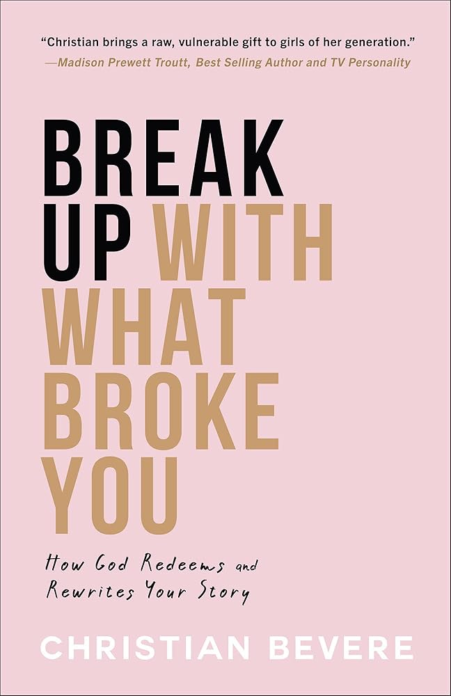 Break Up with What Broke You: How God Redeems and Rewrites Your Story cover image